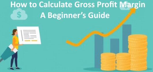 How to Calculate Gross Profit Margin: A Beginner’s Guide