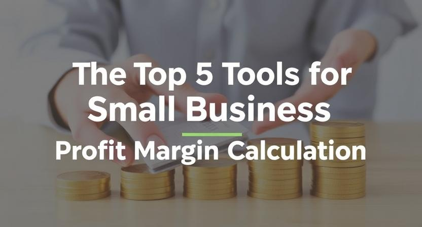 The Top 5 Tools for Small Business Profit Margin Calculation